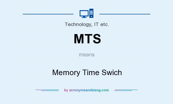 What does MTS mean? It stands for Memory Time Swich