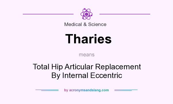 What does Tharies mean? It stands for Total Hip Articular Replacement By Internal Eccentric