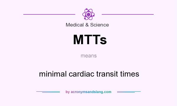What does MTTs mean? It stands for minimal cardiac transit times