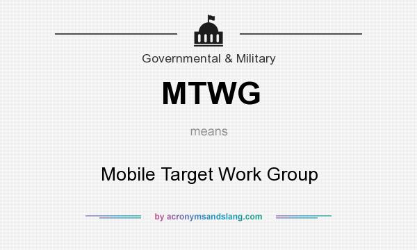 What does MTWG mean? It stands for Mobile Target Work Group