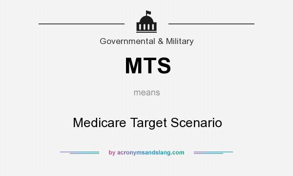 What does MTS mean? It stands for Medicare Target Scenario