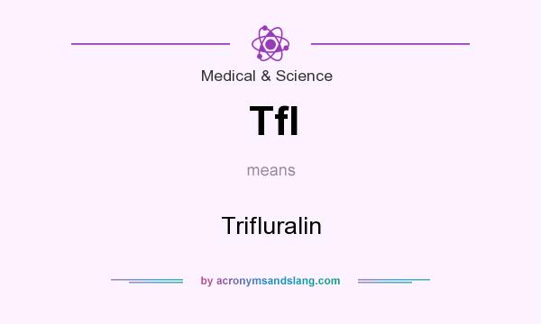 What does Tfl mean? It stands for Trifluralin