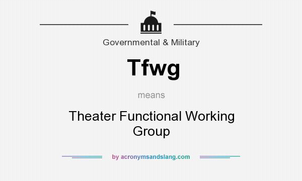 What does Tfwg mean? It stands for Theater Functional Working Group
