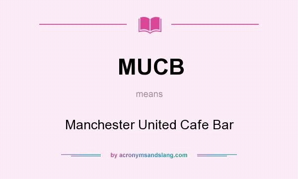 What does MUCB mean? It stands for Manchester United Cafe Bar