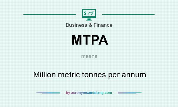 What does MTPA mean? It stands for Million metric tonnes per annum