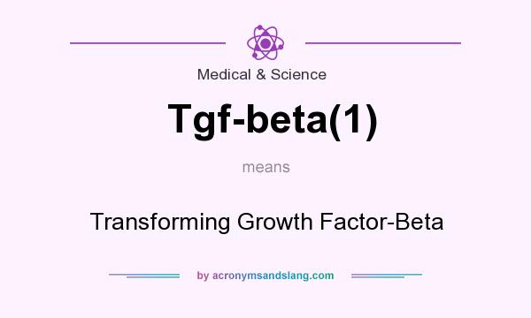 What does Tgf-beta(1) mean? It stands for Transforming Growth Factor-Beta