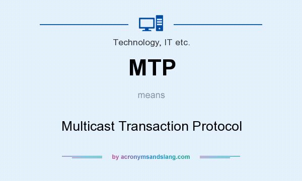 What does MTP mean? It stands for Multicast Transaction Protocol