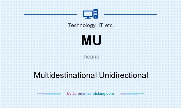 What does MU mean? It stands for Multidestinational Unidirectional