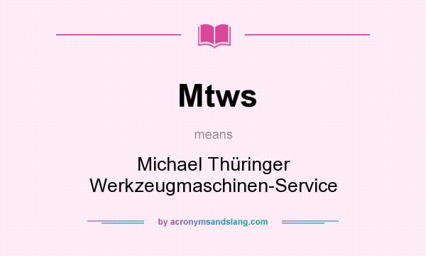 What does Mtws mean? It stands for Michael Thüringer Werkzeugmaschinen-Service