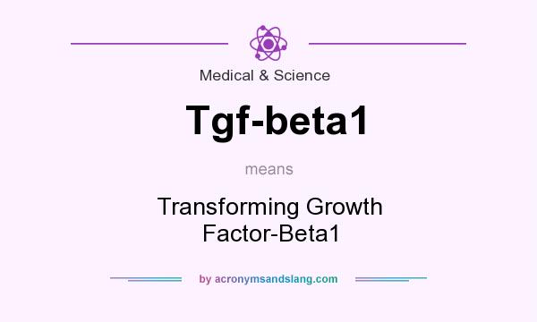 What does Tgf-beta1 mean? It stands for Transforming Growth Factor-Beta1