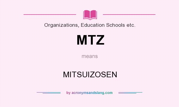 What does MTZ mean? It stands for MITSUIZOSEN