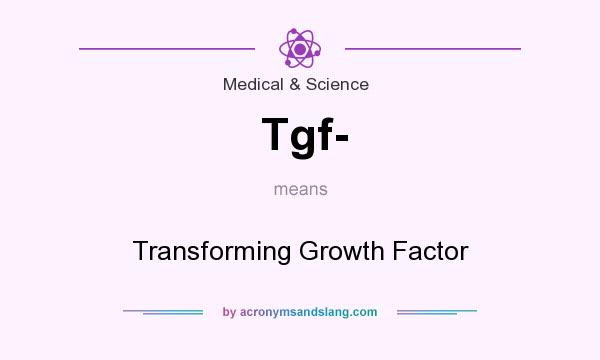 What does Tgf- mean? It stands for Transforming Growth Factor