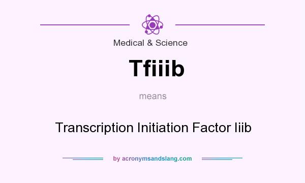 What does Tfiiib mean? It stands for Transcription Initiation Factor Iiib