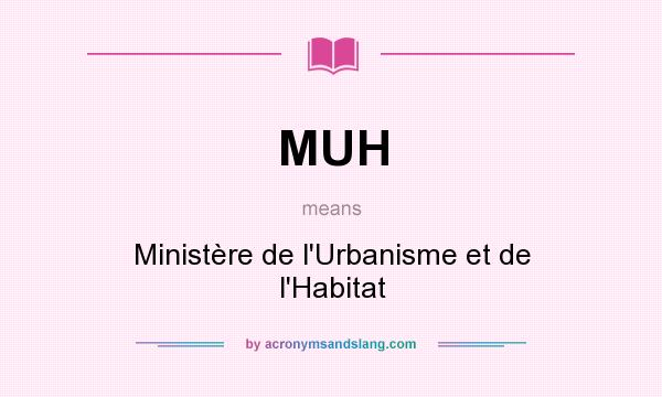 What does MUH mean? It stands for Ministère de l`Urbanisme et de l`Habitat