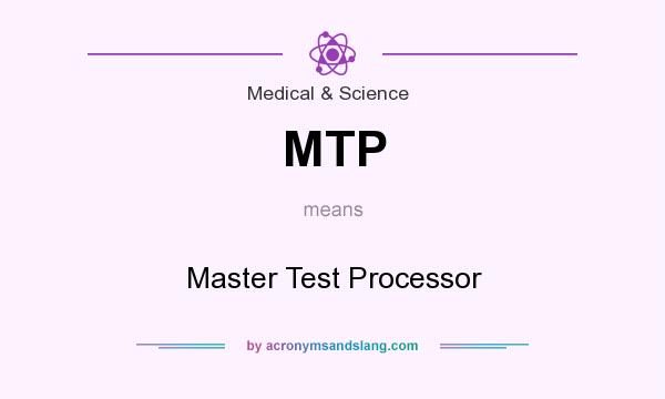 What does MTP mean? It stands for Master Test Processor