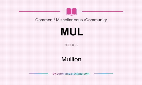 What does MUL mean? It stands for Mullion