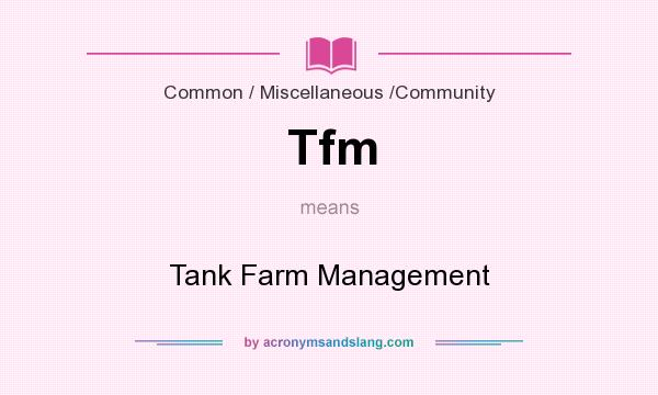 What does Tfm mean? It stands for Tank Farm Management