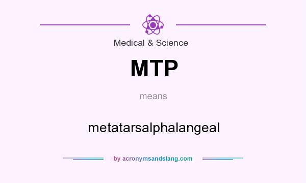 What does MTP mean? It stands for metatarsalphalangeal