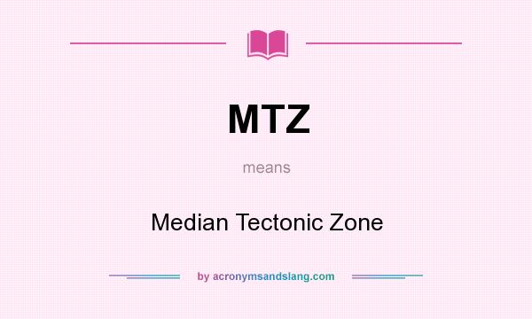 What does MTZ mean? It stands for Median Tectonic Zone