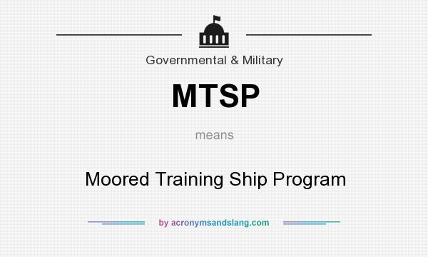 What does MTSP mean? It stands for Moored Training Ship Program