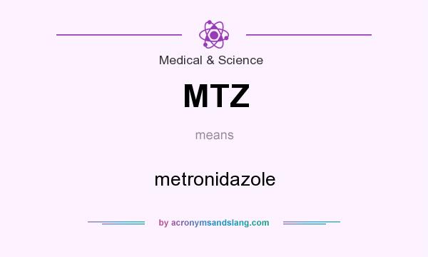 What does MTZ mean? It stands for metronidazole
