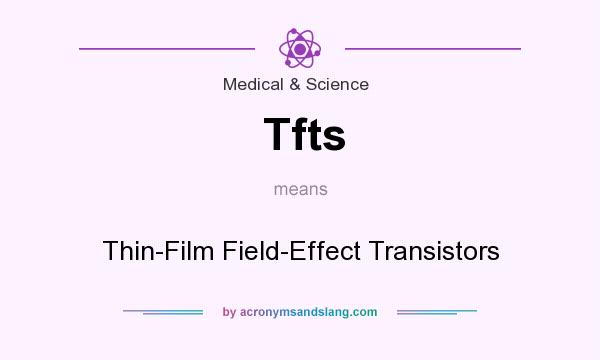 What does Tfts mean? It stands for Thin-Film Field-Effect Transistors