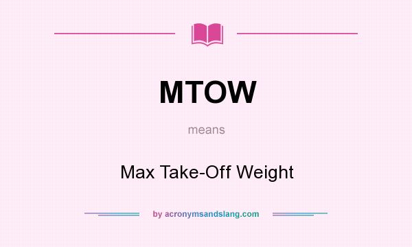 What does MTOW mean? It stands for Max Take-Off Weight