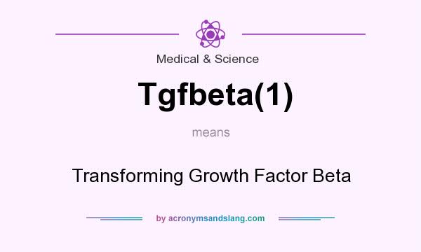 What does Tgfbeta(1) mean? It stands for Transforming Growth Factor Beta