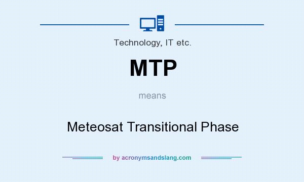 What does MTP mean? It stands for Meteosat Transitional Phase