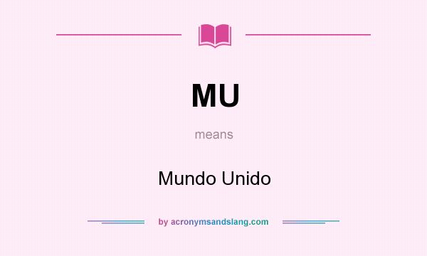 What does MU mean? It stands for Mundo Unido