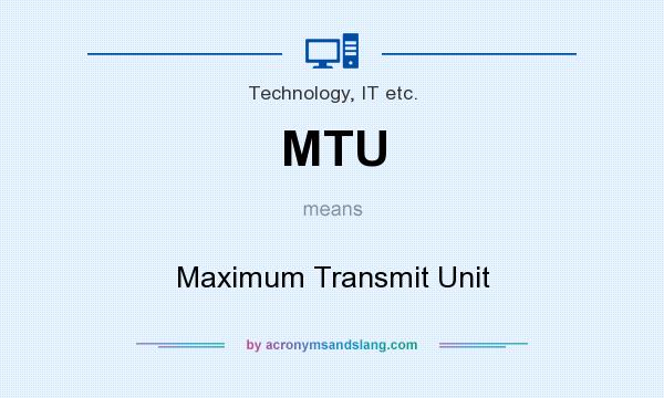 What does MTU mean? It stands for Maximum Transmit Unit