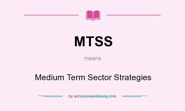 What does MTSS mean? It stands for Medium Term Sector Strategies