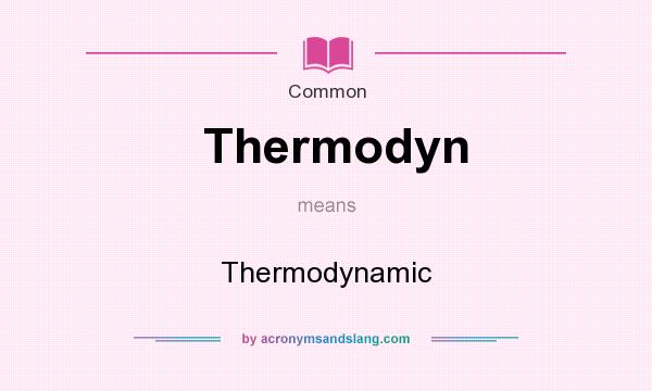 What does Thermodyn mean? It stands for Thermodynamic