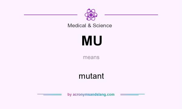 What does MU mean? It stands for mutant