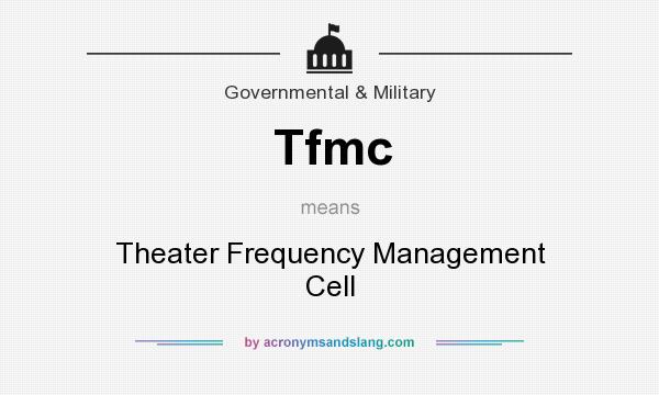 What does Tfmc mean? It stands for Theater Frequency Management Cell
