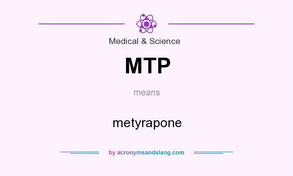 What does MTP mean? It stands for metyrapone