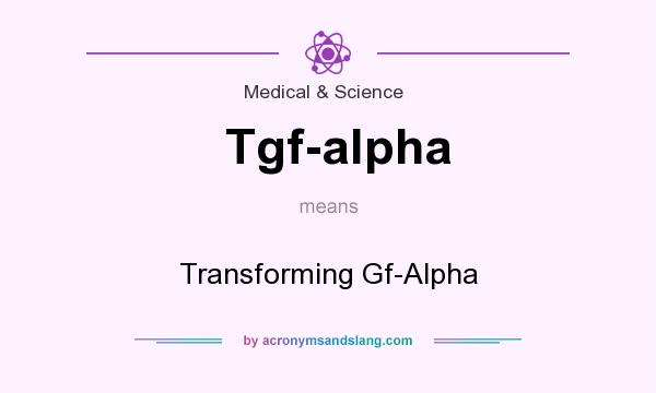 What does Tgf-alpha mean? It stands for Transforming Gf-Alpha