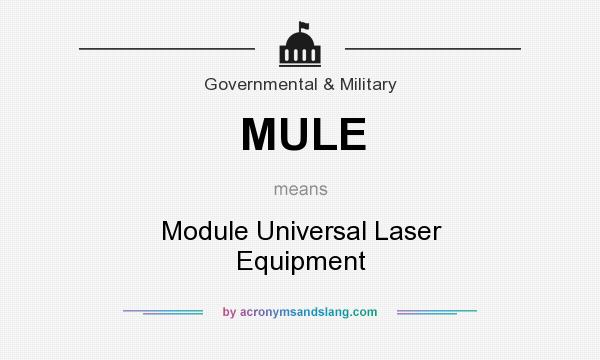 What does MULE mean? It stands for Module Universal Laser Equipment