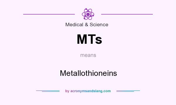 What does MTs mean? It stands for Metallothioneins