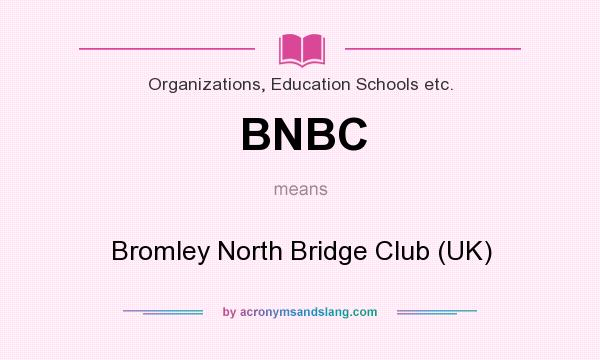 What does BNBC mean? It stands for Bromley North Bridge Club (UK)