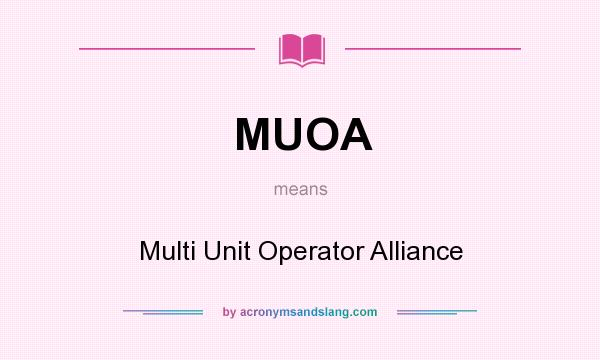 What does MUOA mean? It stands for Multi Unit Operator Alliance