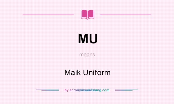 What does MU mean? It stands for Maik Uniform