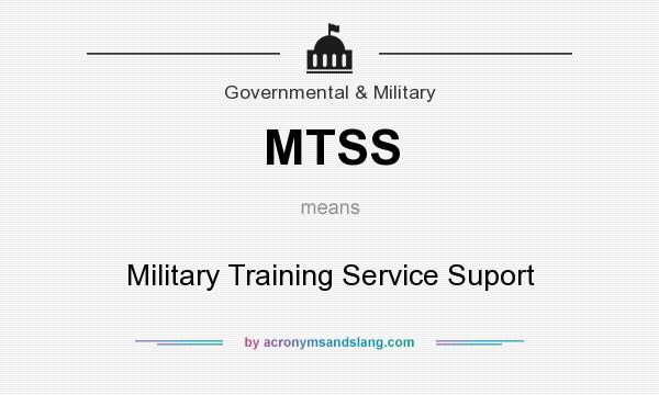What does MTSS mean? It stands for Military Training Service Suport