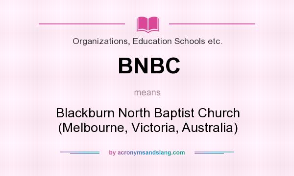 What does BNBC mean? It stands for Blackburn North Baptist Church (Melbourne, Victoria, Australia)