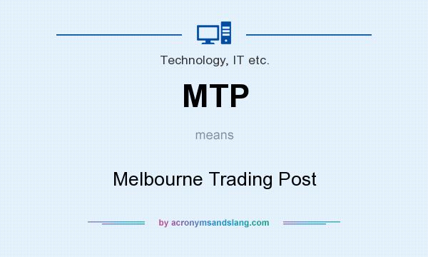 What does MTP mean? It stands for Melbourne Trading Post