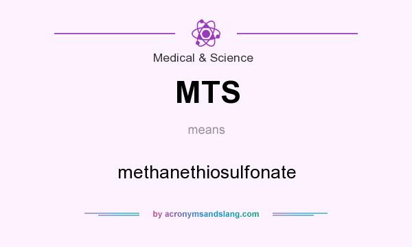 What does MTS mean? It stands for methanethiosulfonate
