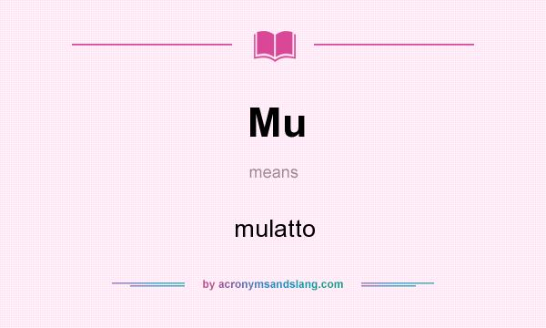 What does Mu mean? It stands for mulatto