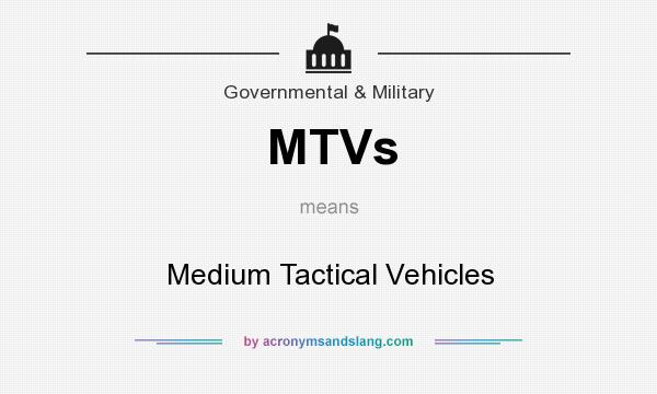 What does MTVs mean? It stands for Medium Tactical Vehicles