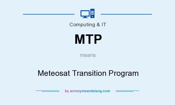 What does MTP mean? It stands for Meteosat Transition Program