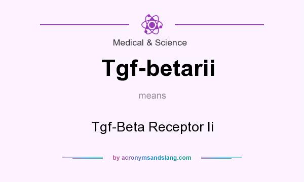 What does Tgf-betarii mean? It stands for Tgf-Beta Receptor Ii